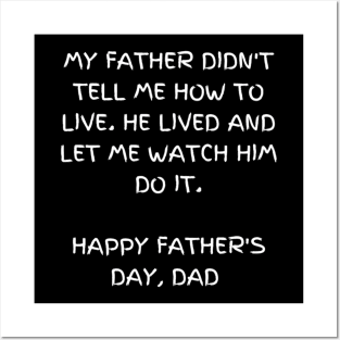 My father didn't tell me how to live. He lived and let me watch him do it - t-shirt, Happy Father's day Posters and Art